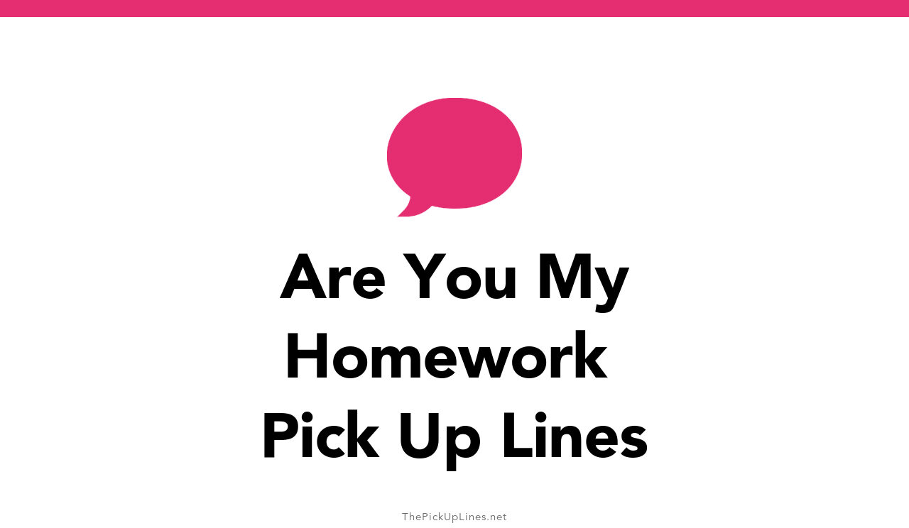are you my homework pick up line funny