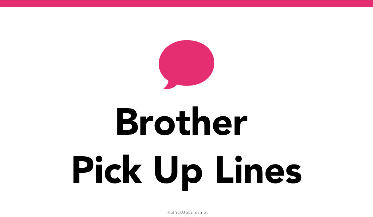 110-brother-pick-up-lines-and-rizz