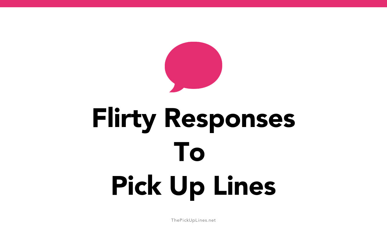 0-flirty-responses-to-pick-up-lines-and-rizz