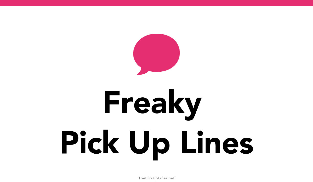 Freaky Pickup Lines 