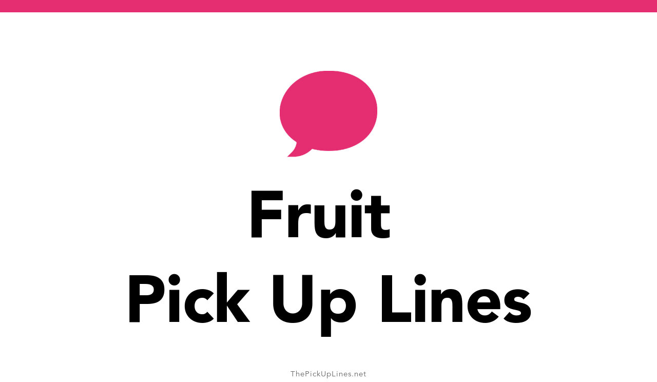 110+ Fruit Pick Up Lines And Rizz