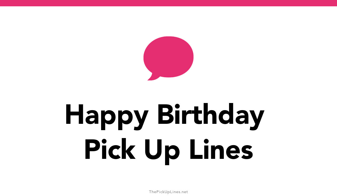 110+ Happy Birthday Pick Up Lines And Rizz