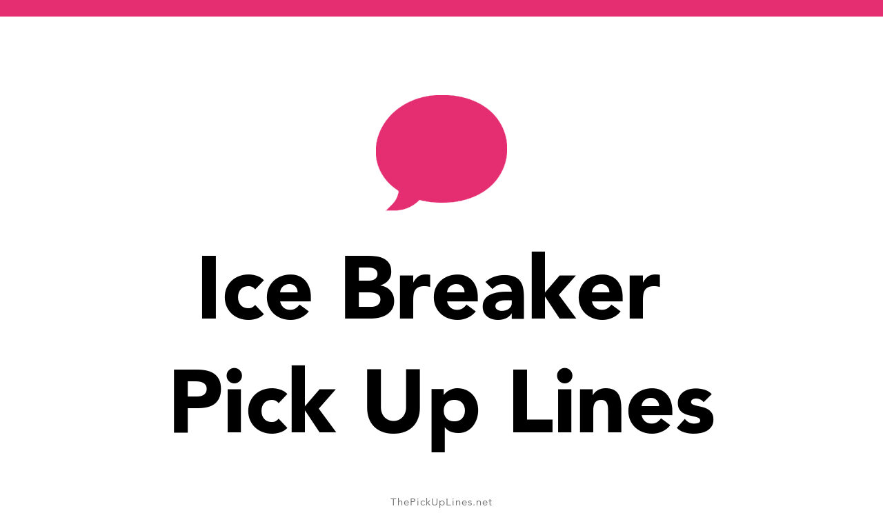 18+ Ice Breaker Pick Up Lines And Rizz