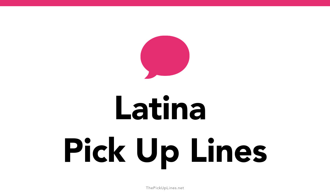 46 Latina Pick Up Lines And Rizz