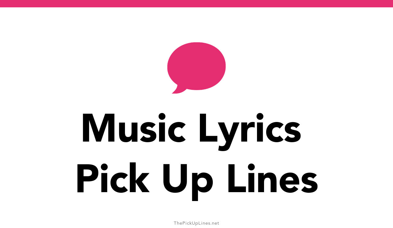 110+ Music Lyrics Pick Up Lines And Rizz