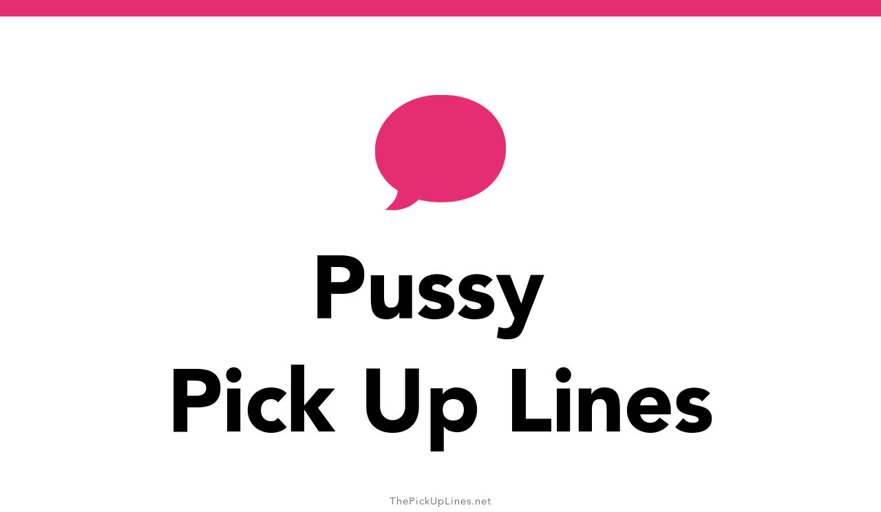 108 Pussy Pick Up Lines And Rizz