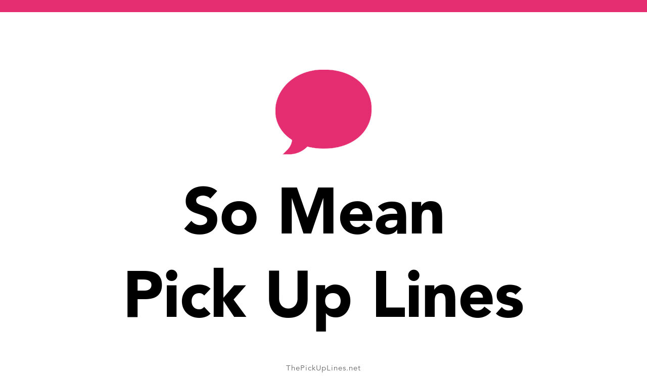 50-so-mean-pick-up-lines-the-pickup-lines