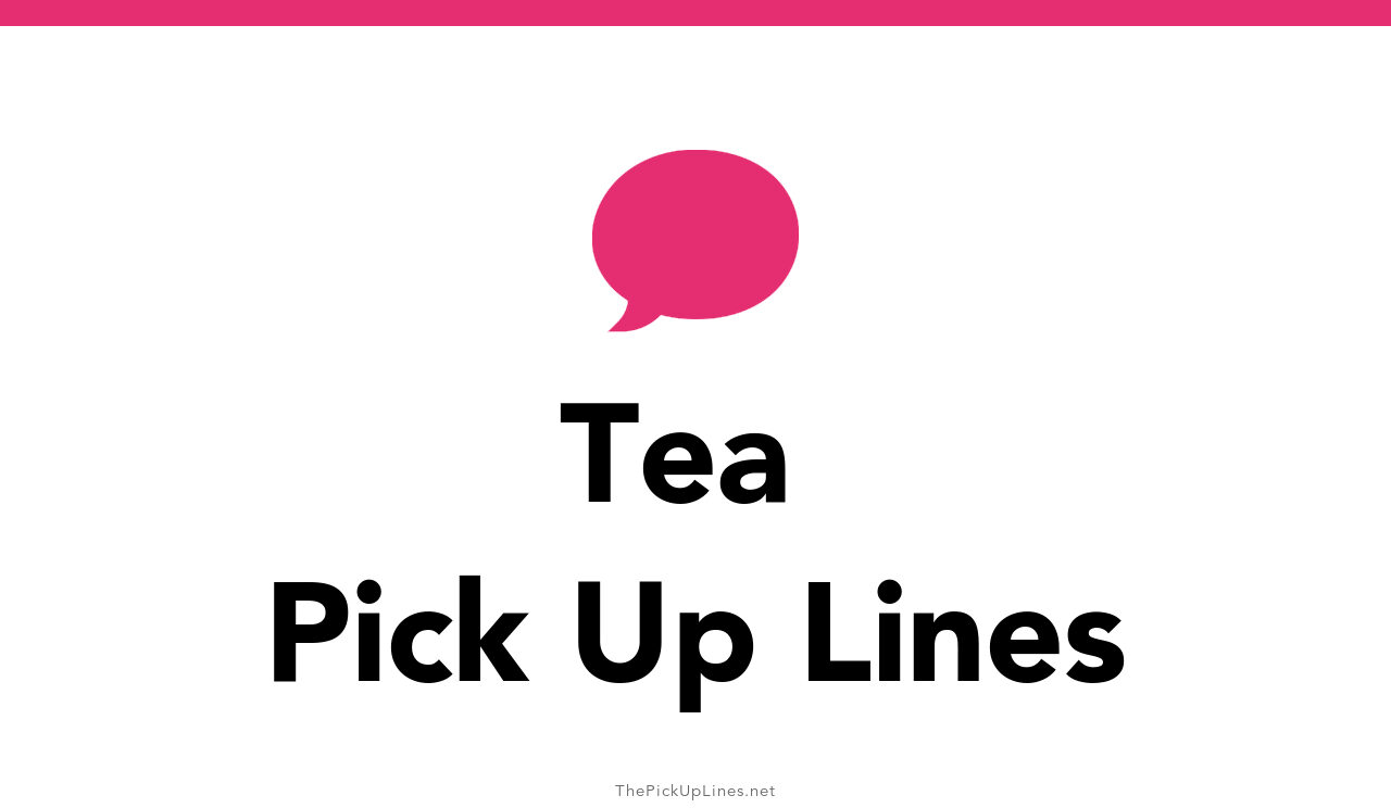 110+ Tea Pick Up Lines And Rizz