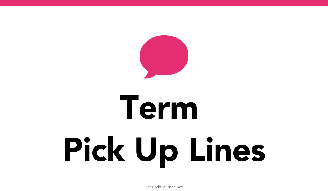 term paper pick up line