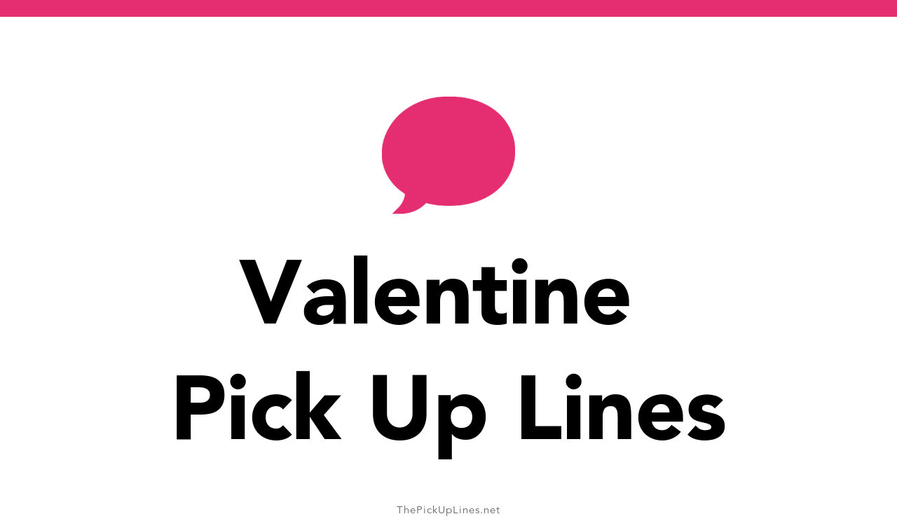 110 Valentine Pick Up Lines And Rizz
